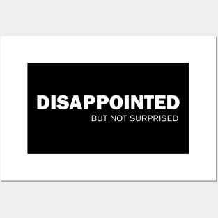 Disappointed But Not Surprised Posters and Art